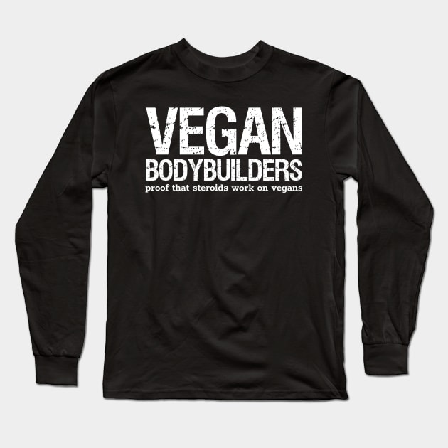 Vegan bodybuilders - proof that steroids work on vegans Long Sleeve T-Shirt by Styr Designs